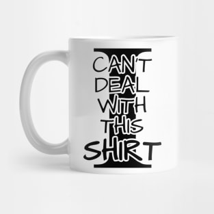 I Can't Deal With This Shirt Mug